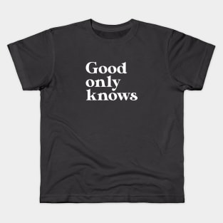 God Only Knows, white Kids T-Shirt